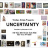 Viridian Artists presents “UNCERTAINTY”